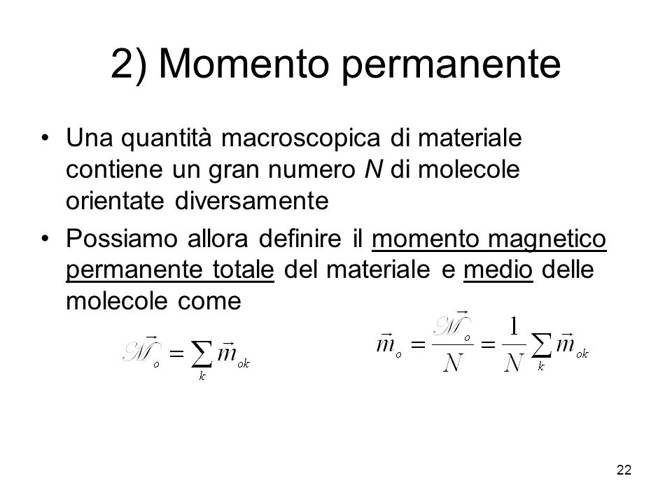 2) Momento permanente Una quantità macroscopica di materiale contiene un gran numero N di molecole orientate diversamente.