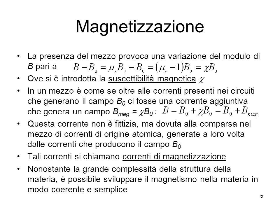 Magnetizzazione La presenza del mezzo provoca una variazione del modulo di B pari a. Ove si è introdotta la suscettibilità magnetica c.
