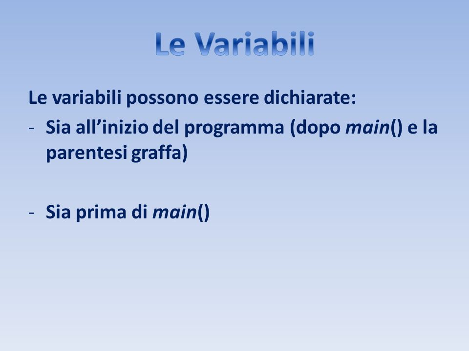 Le Variabili Le variabili possono essere dichiarate: