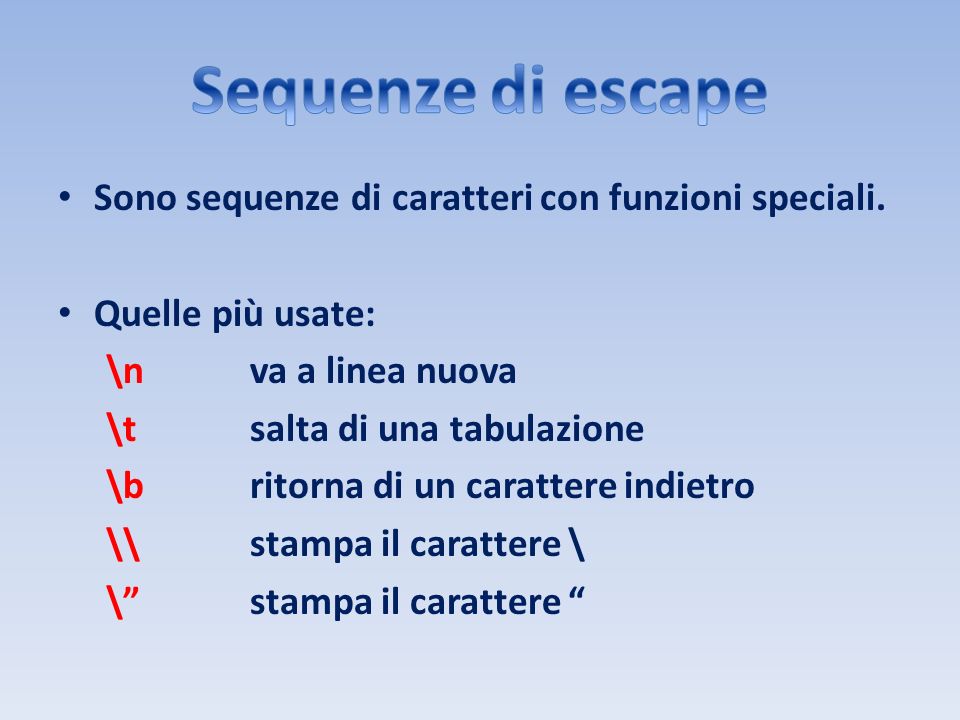 Sequenze di escape Sono sequenze di caratteri con funzioni speciali.