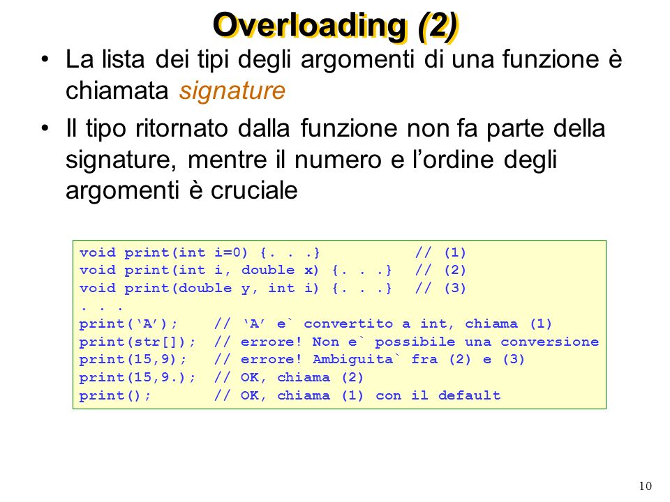 Overloading (2) La lista dei tipi degli argomenti di una funzione è chiamata signature.