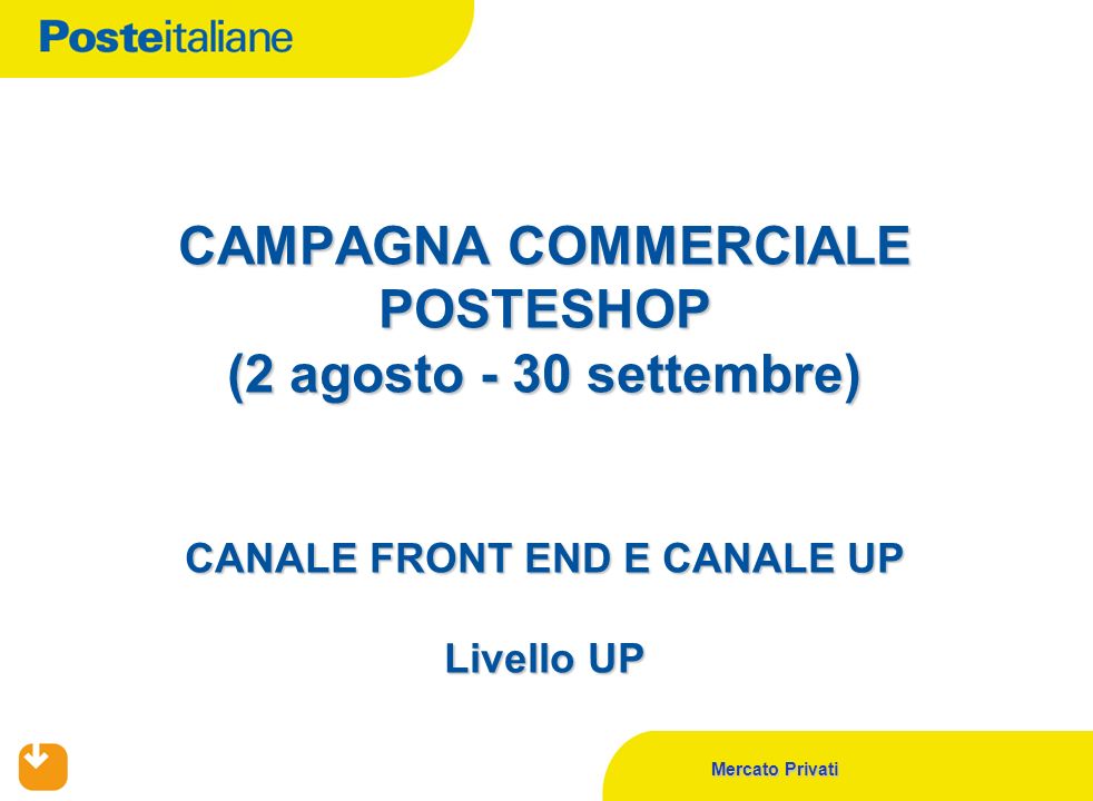 CAMPAGNA COMMERCIALE POSTESHOP (2 agosto - 30 settembre) CANALE FRONT END E CANALE UP Livello UP