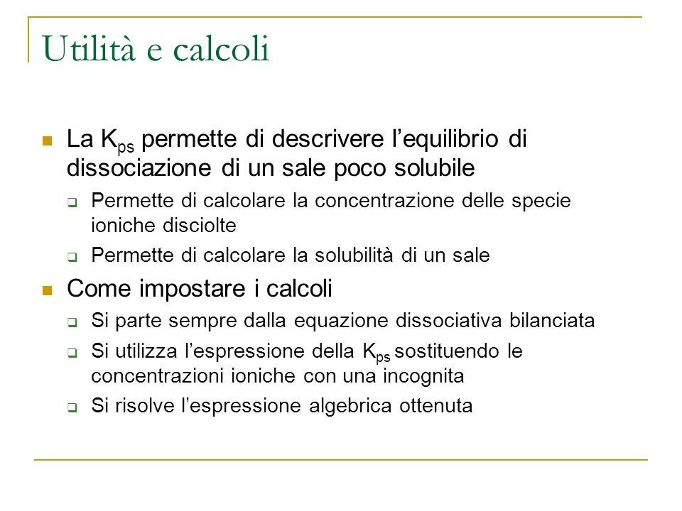 Utilità e calcoli La Kps permette di descrivere l’equilibrio di dissociazione di un sale poco solubile.