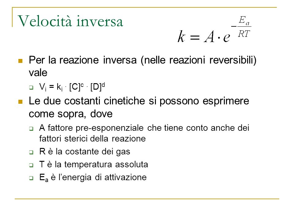 Velocità inversa Per la reazione inversa (nelle reazioni reversibili) vale. Vi = ki . [C]c . [D]d.