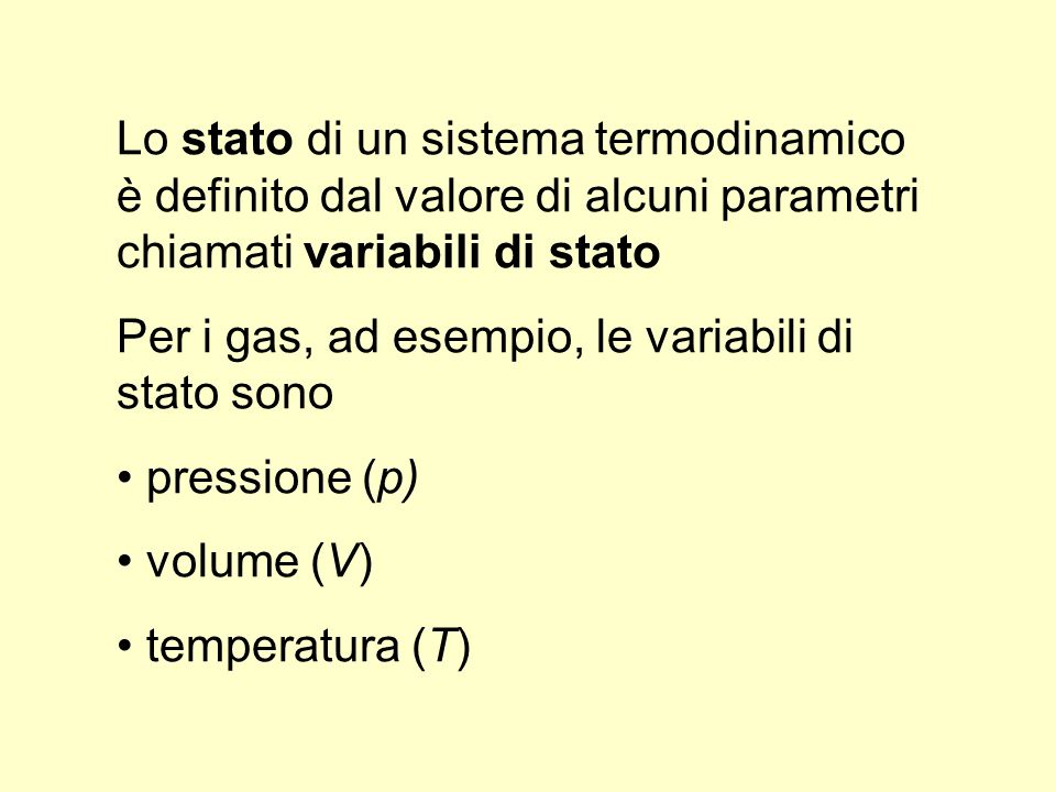 Lo stato di un sistema termodinamico è definito dal valore di alcuni parametri chiamati variabili di stato