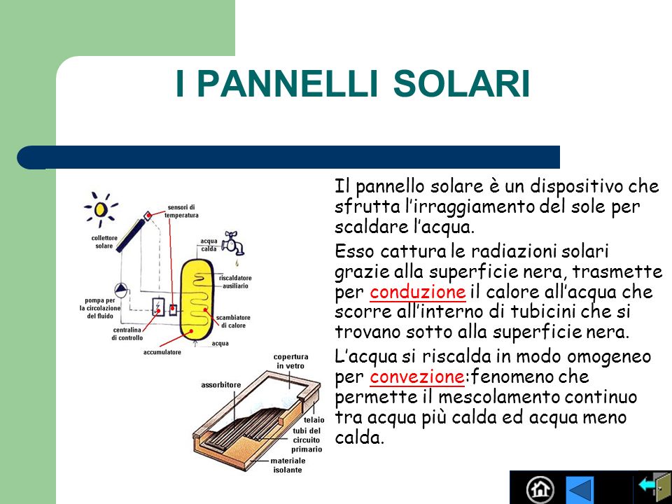 I PANNELLI SOLARI Il pannello solare è un dispositivo che sfrutta l’irraggiamento del sole per scaldare l’acqua.