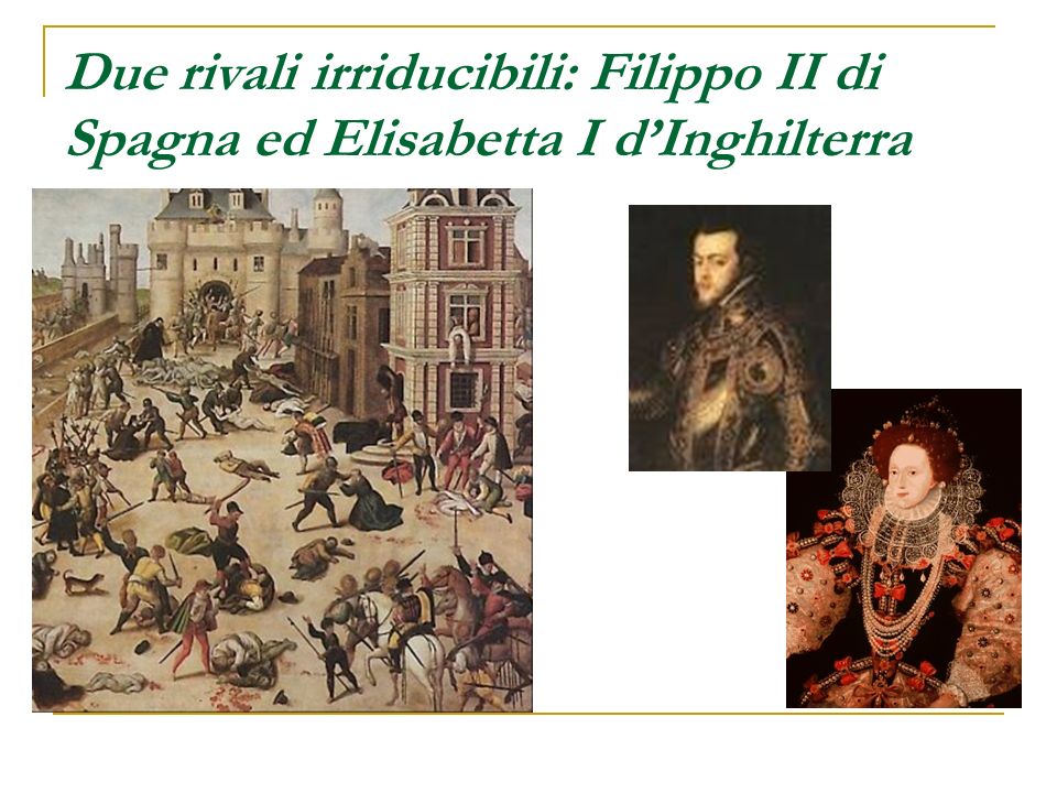 Due rivali irriducibili: Filippo II di Spagna ed Elisabetta I d’Inghilterra