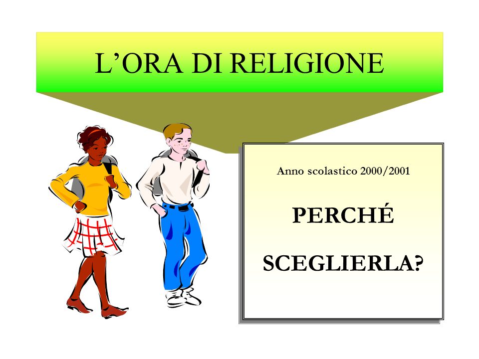 L’ORA DI RELIGIONE Anno scolastico 2000/2001 PERCHÉ SCEGLIERLA