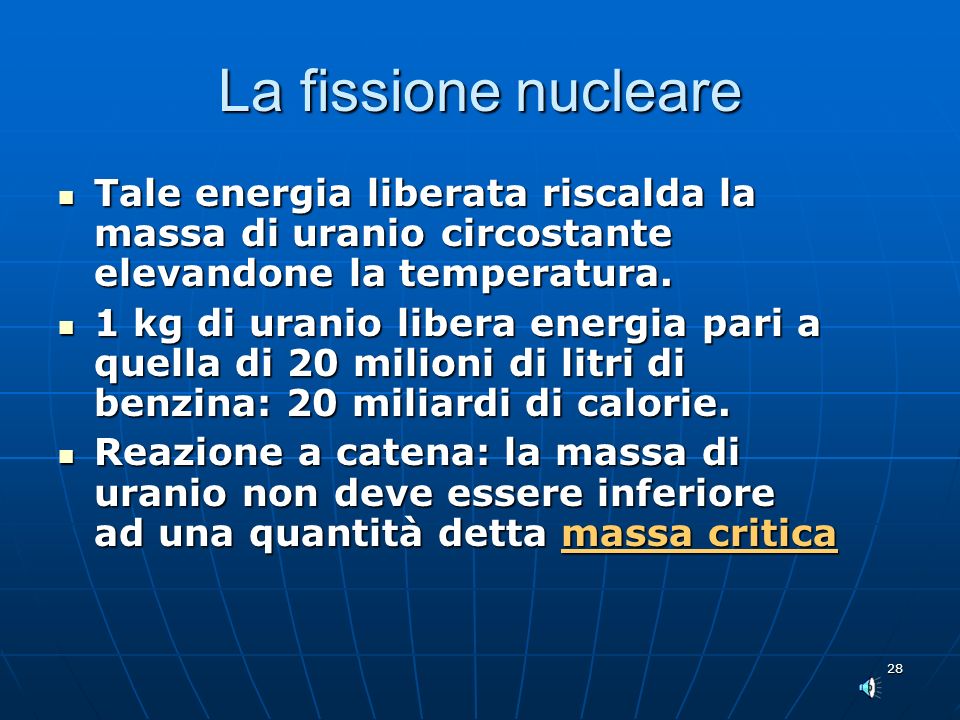 La fissione nucleare Tale energia liberata riscalda la massa di uranio circostante elevandone la temperatura.