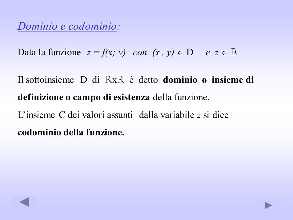 Dominio e codominio: Data la funzione z = f(x; y) con (x , y)  D e z  R.