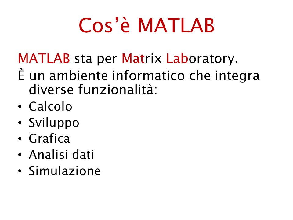 Cos’è MATLAB MATLAB sta per Matrix Laboratory.