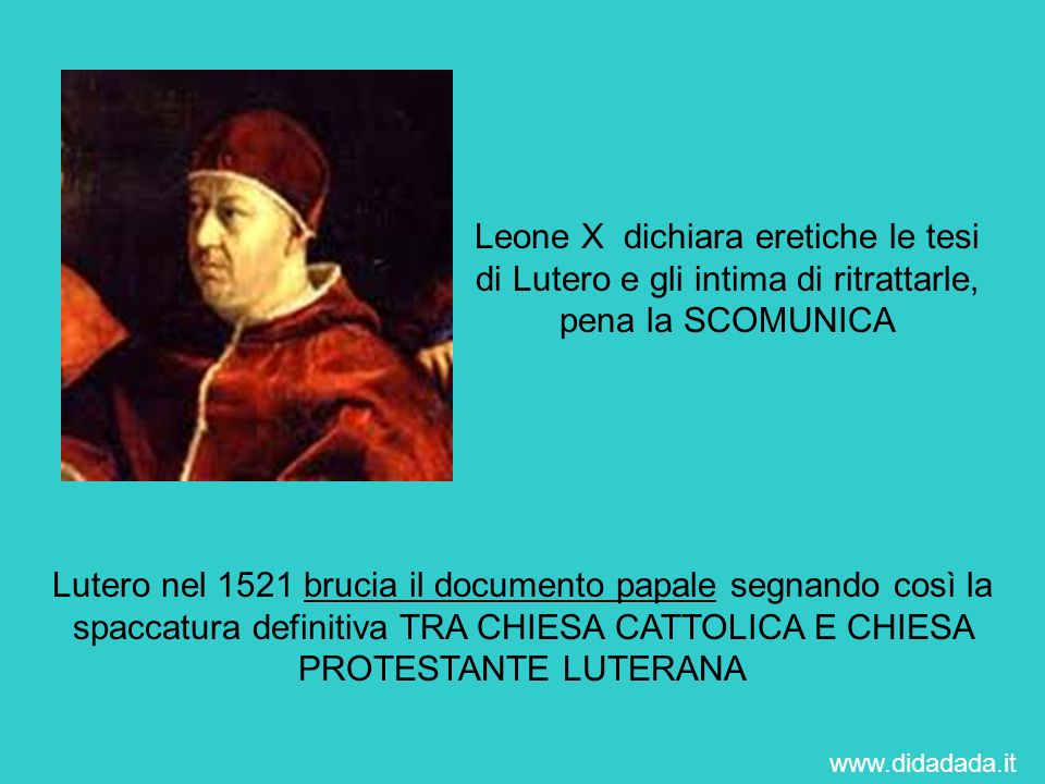 Leone X dichiara eretiche le tesi di Lutero e gli intima di ritrattarle, pena la SCOMUNICA