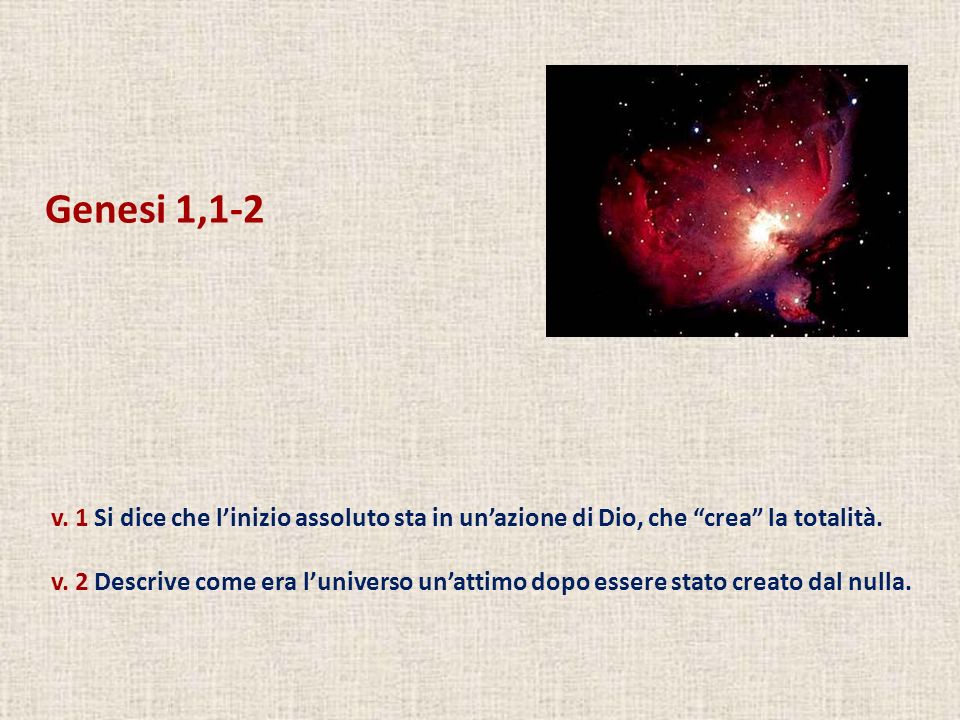 Genesi 1,1-2 v. 1 Si dice che l’inizio assoluto sta in un’azione di Dio, che crea la totalità.