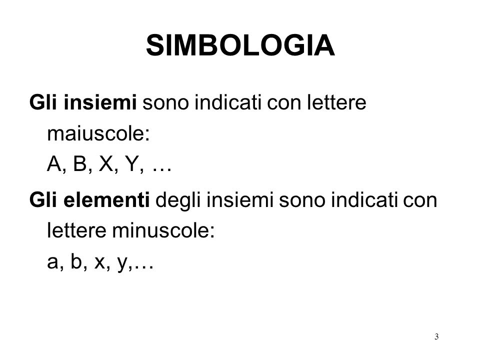 SIMBOLOGIA Gli insiemi sono indicati con lettere maiuscole: A, B, X, Y, …