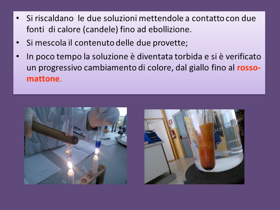 Si riscaldano le due soluzioni mettendole a contatto con due fonti di calore (candele) fino ad ebollizione.