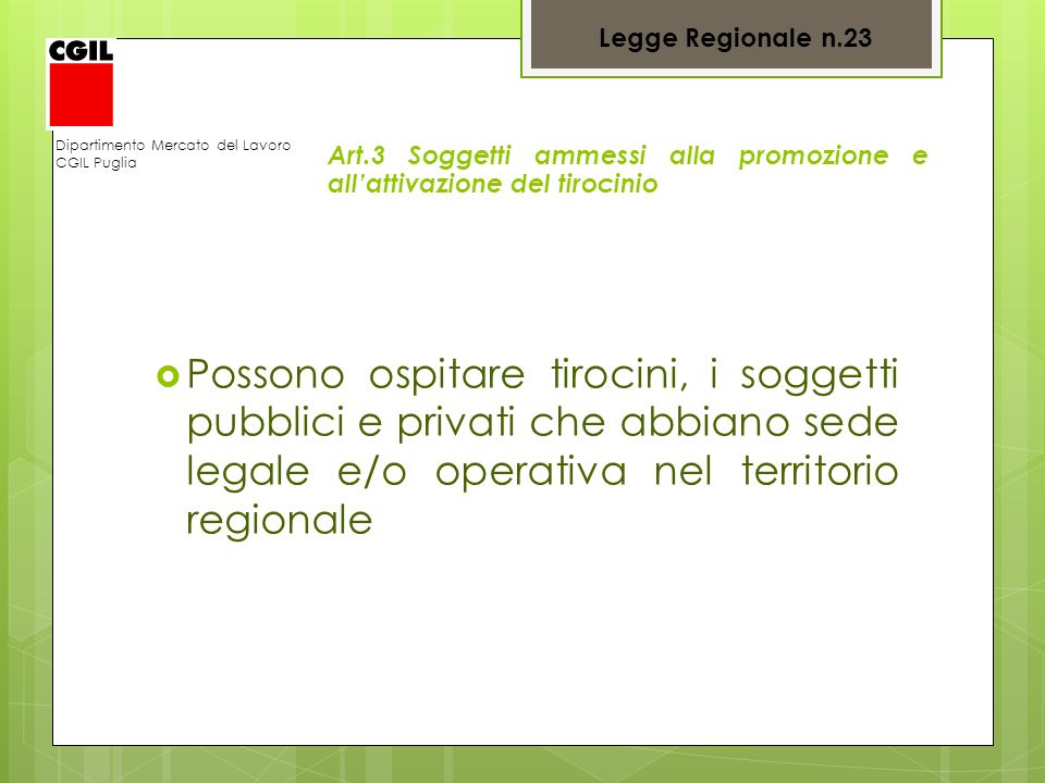 Legge Regionale n.23 Dipartimento Mercato del Lavoro. CGIL Puglia. Art.3 Soggetti ammessi alla promozione e all’attivazione del tirocinio.