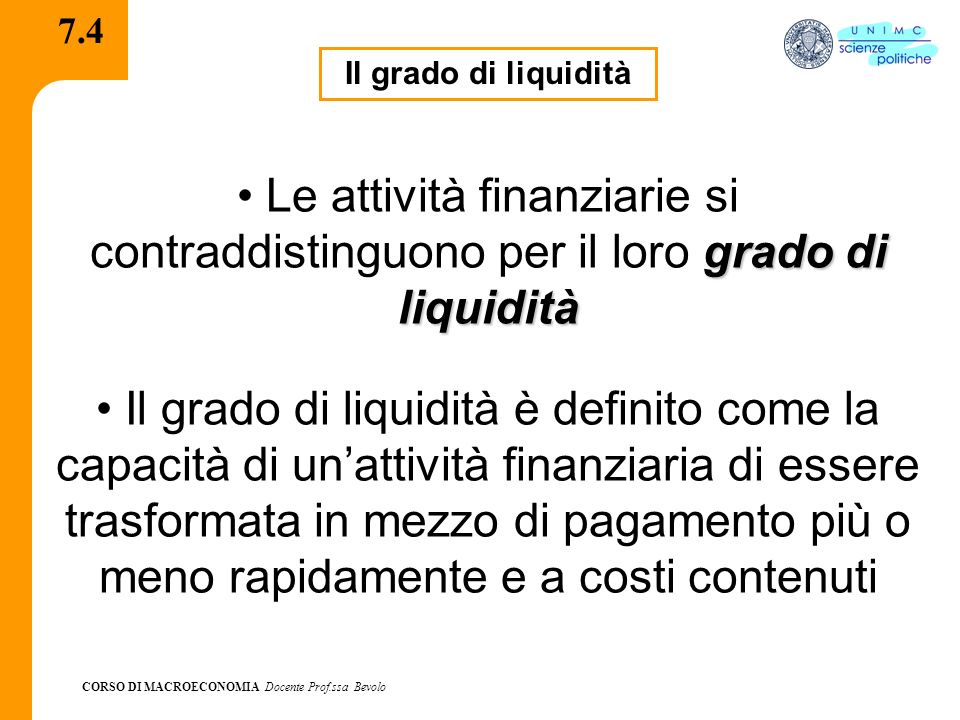 7.4 Il grado di liquidità. Le attività finanziarie si contraddistinguono per il loro grado di liquidità.