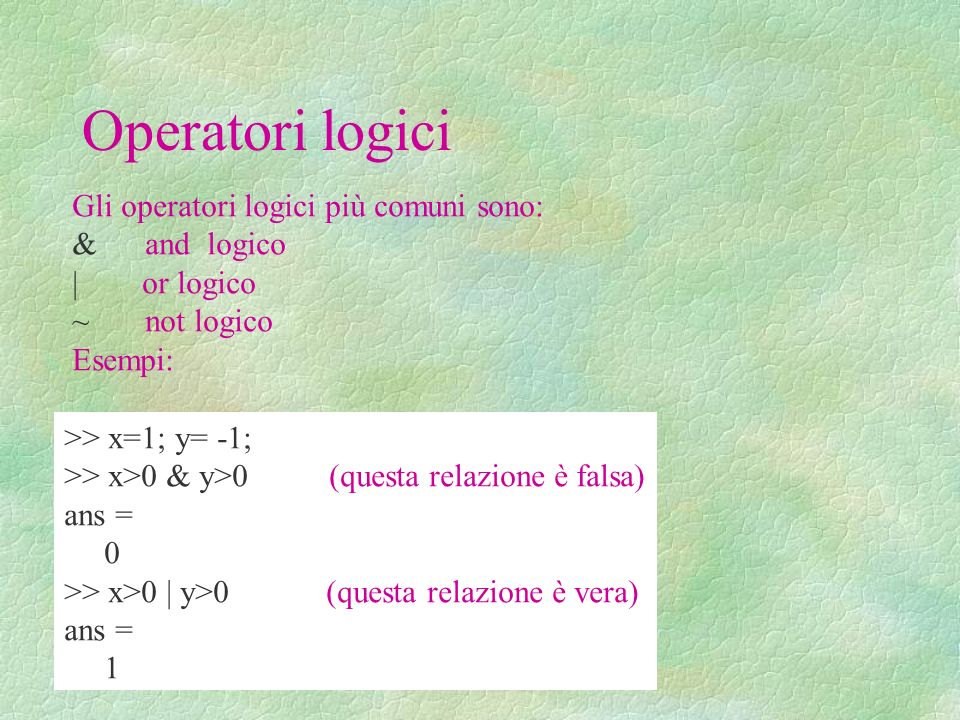 Operatori logici Gli operatori logici più comuni sono: & and logico