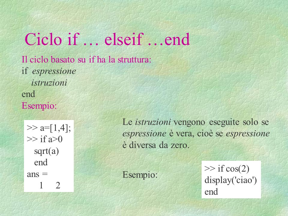Ciclo if … elseif …end Il ciclo basato su if ha la struttura: