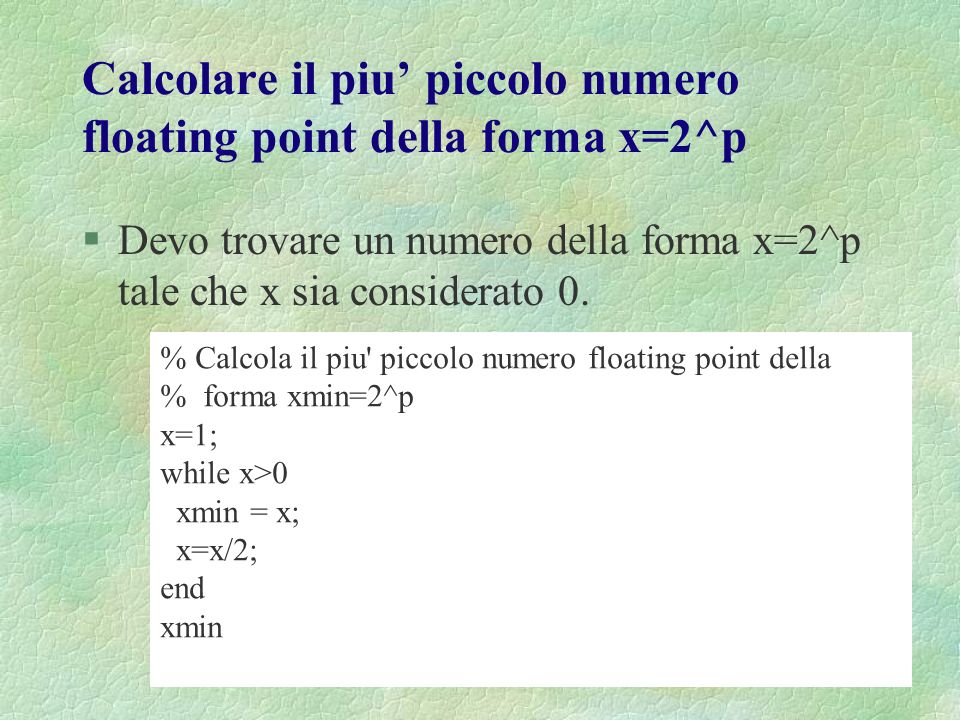 Calcolare il piu’ piccolo numero floating point della forma x=2^p
