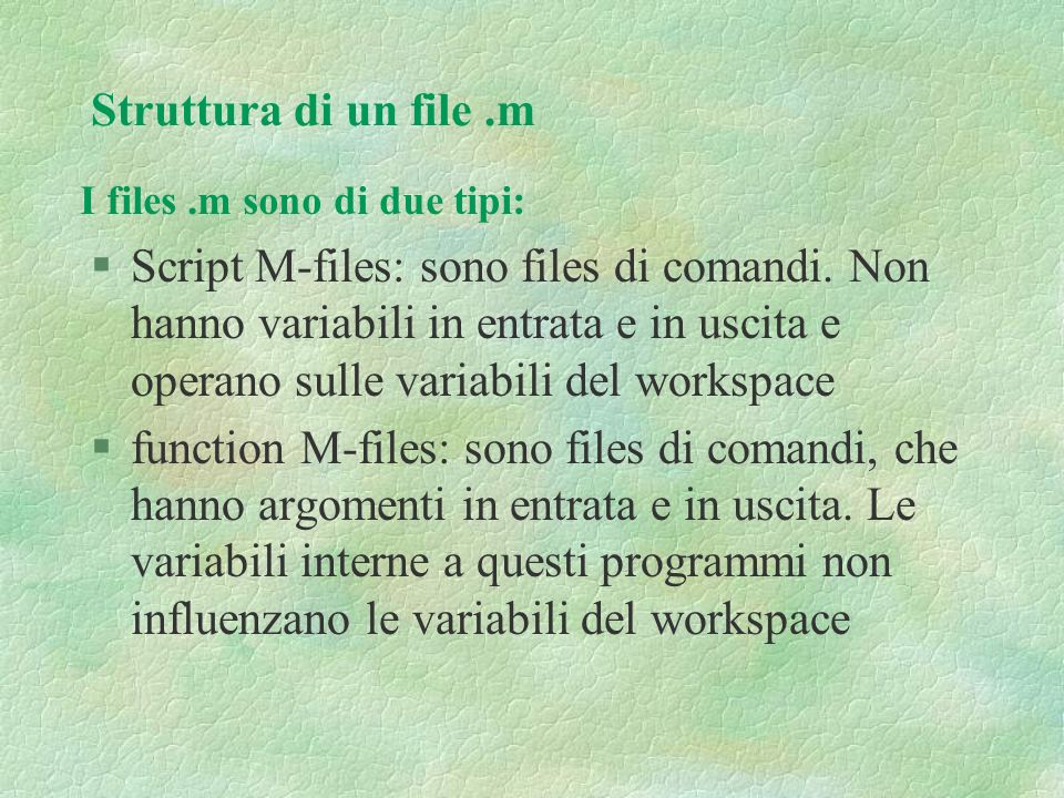 Struttura di un file .m I files .m sono di due tipi: