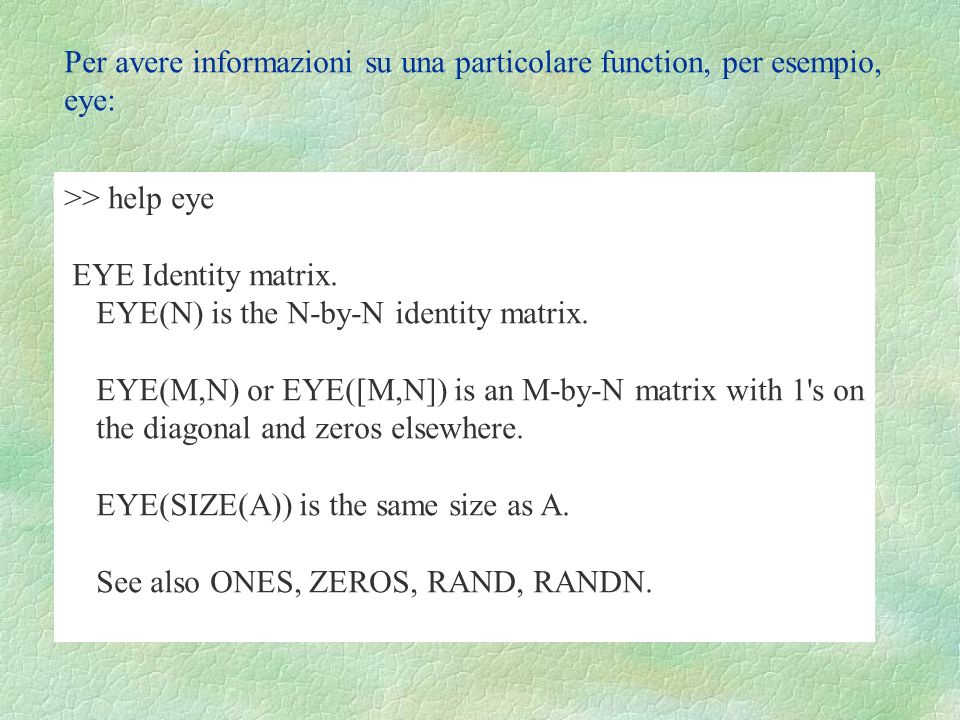 Per avere informazioni su una particolare function, per esempio, eye: