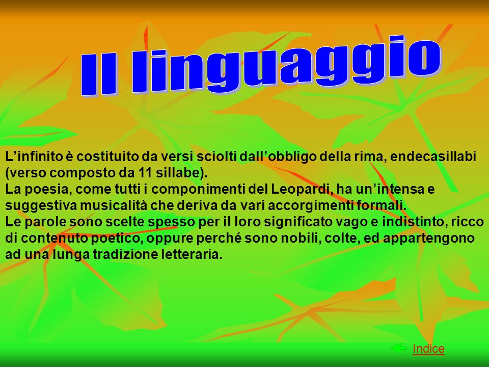 Il linguaggio L’infinito è costituito da versi sciolti dall’obbligo della rima, endecasillabi (verso composto da 11 sillabe).