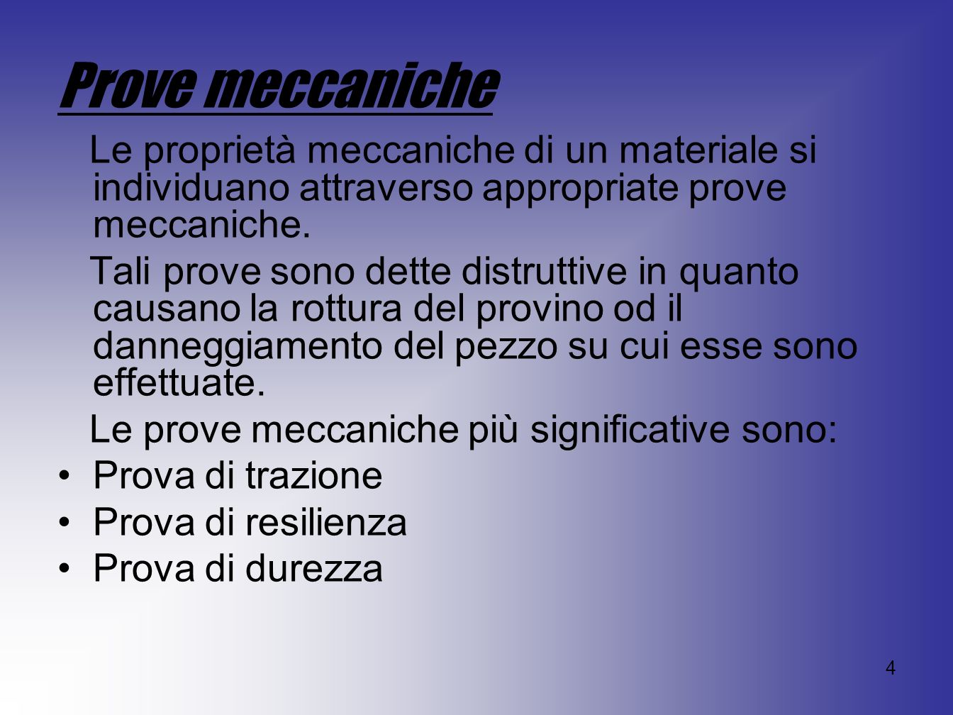 Prove meccaniche Le proprietà meccaniche di un materiale si individuano attraverso appropriate prove meccaniche.