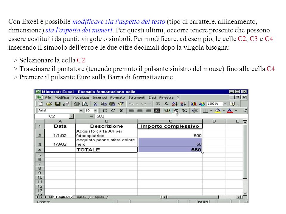 Con Excel è possibile modificare sia l aspetto del testo (tipo di carattere, allineamento, dimensione) sia l aspetto dei numeri.