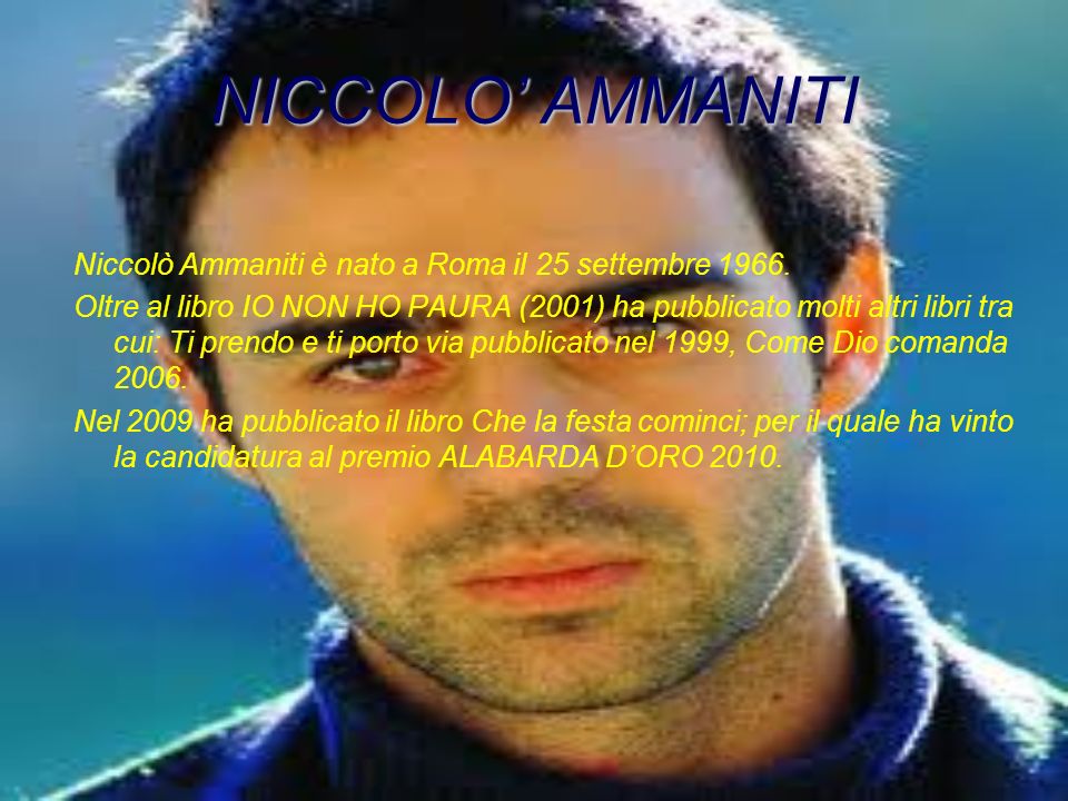 NICCOLO’ AMMANITI Niccolò Ammaniti è nato a Roma il 25 settembre 1966.