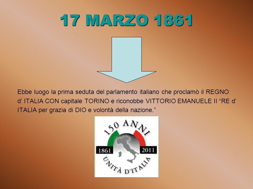 17 MARZO 1861 Ebbe luogo la prima seduta del parlamento italiano che proclamò il REGNO.