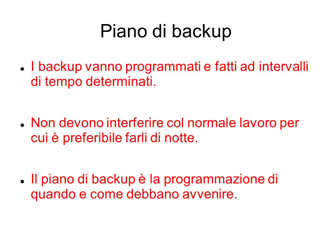 Piano di backup I backup vanno programmati e fatti ad intervalli di tempo determinati.