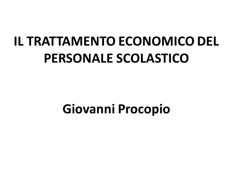 IL TRATTAMENTO ECONOMICO DEL PERSONALE SCOLASTICO Giovanni Procopio