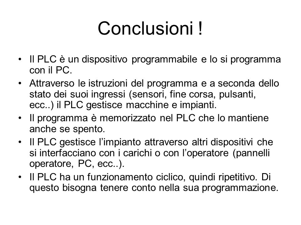 Conclusioni ! Il PLC è un dispositivo programmabile e lo si programma con il PC.