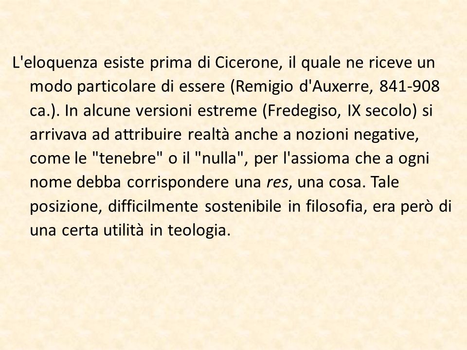 L eloquenza esiste prima di Cicerone, il quale ne riceve un modo particolare di essere (Remigio d Auxerre, ca.).
