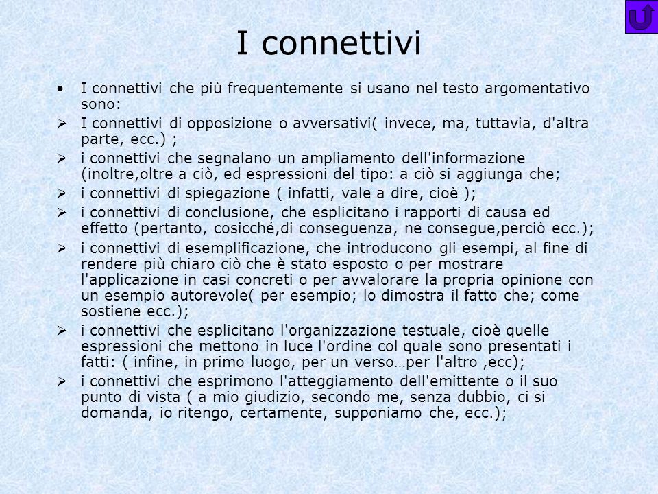 I connettivi I connettivi che più frequentemente si usano nel testo argomentativo sono: