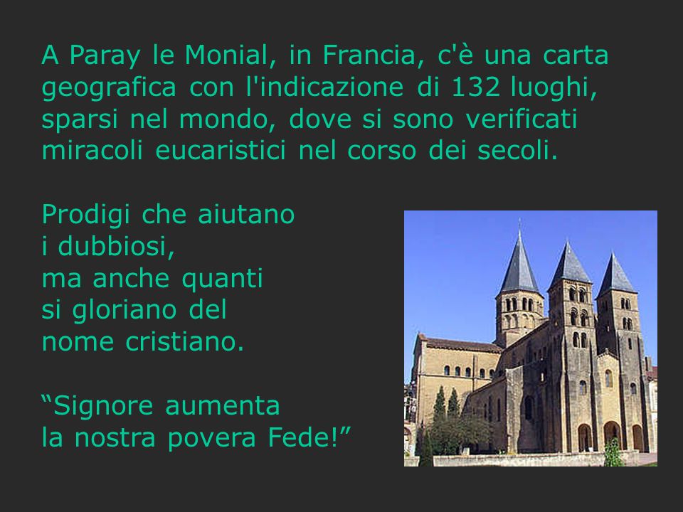 A Paray le Monial, in Francia, c è una carta geografica con l indicazione di 132 luoghi, sparsi nel mondo, dove si sono verificati miracoli eucaristici nel corso dei secoli.