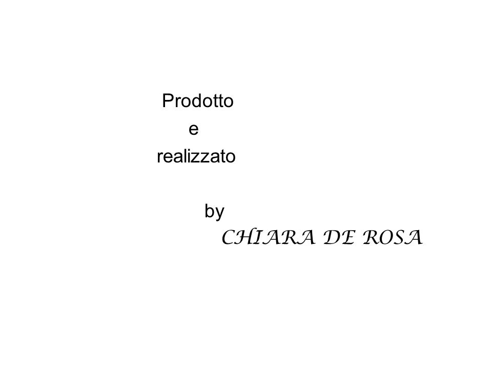 Prodotto e realizzato by CHIARA DE ROSA