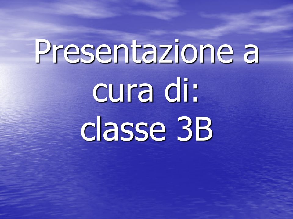 Presentazione a cura di: classe 3B
