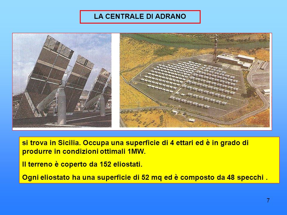 LA CENTRALE DI ADRANO si trova in Sicilia. Occupa una superficie di 4 ettari ed è in grado di produrre in condizioni ottimali 1MW.