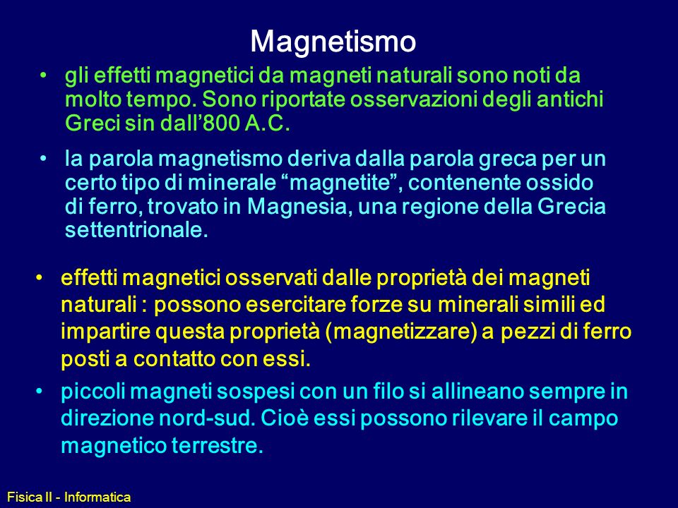 Magnetismo gli effetti magnetici da magneti naturali sono noti da molto tempo. Sono riportate osservazioni degli antichi Greci sin dall’800 A.C.