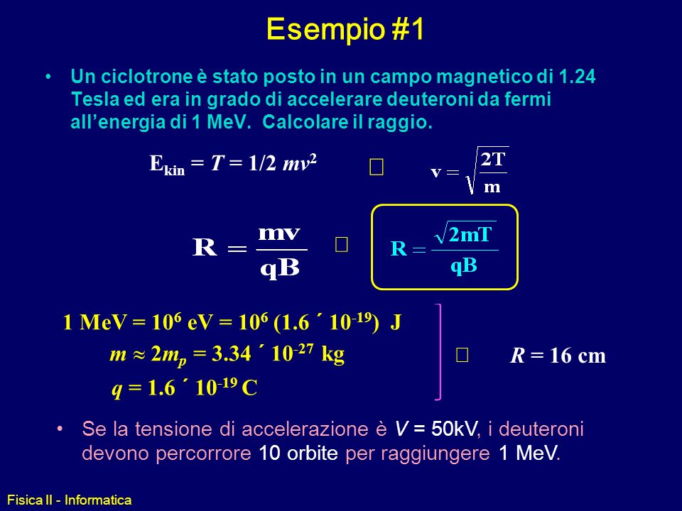 Esempio #1 Þ Þ Ekin = T = 1/2 mv2 1 MeV = 106 eV = 106 (1.6 ´ 10-19) J