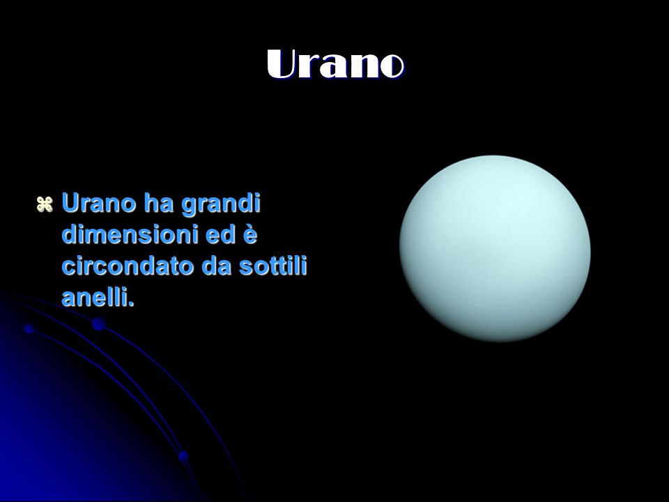 Urano Urano ha grandi dimensioni ed è circondato da sottili anelli.