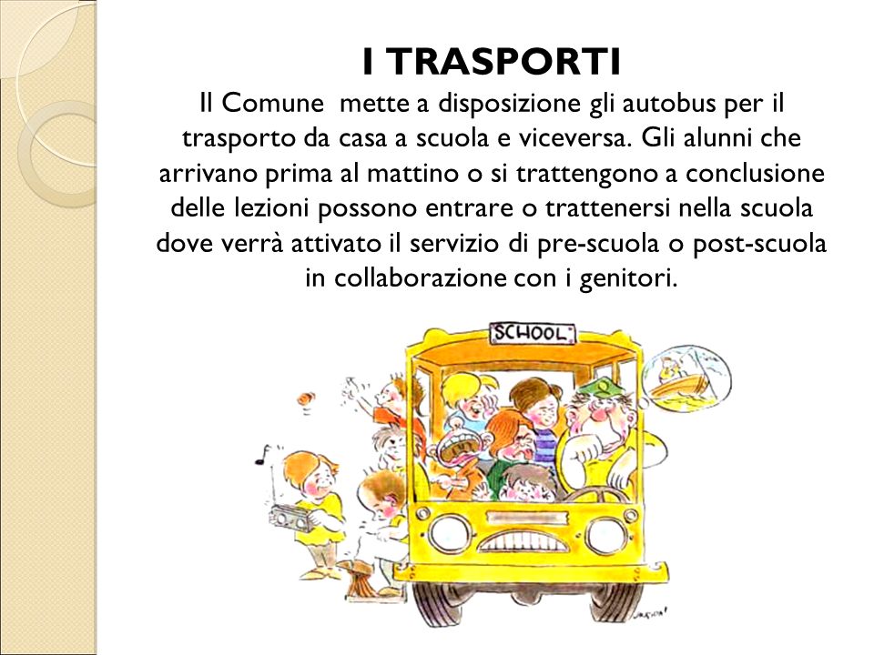 I TRASPORTI Il Comune mette a disposizione gli autobus per il trasporto da casa a scuola e viceversa.