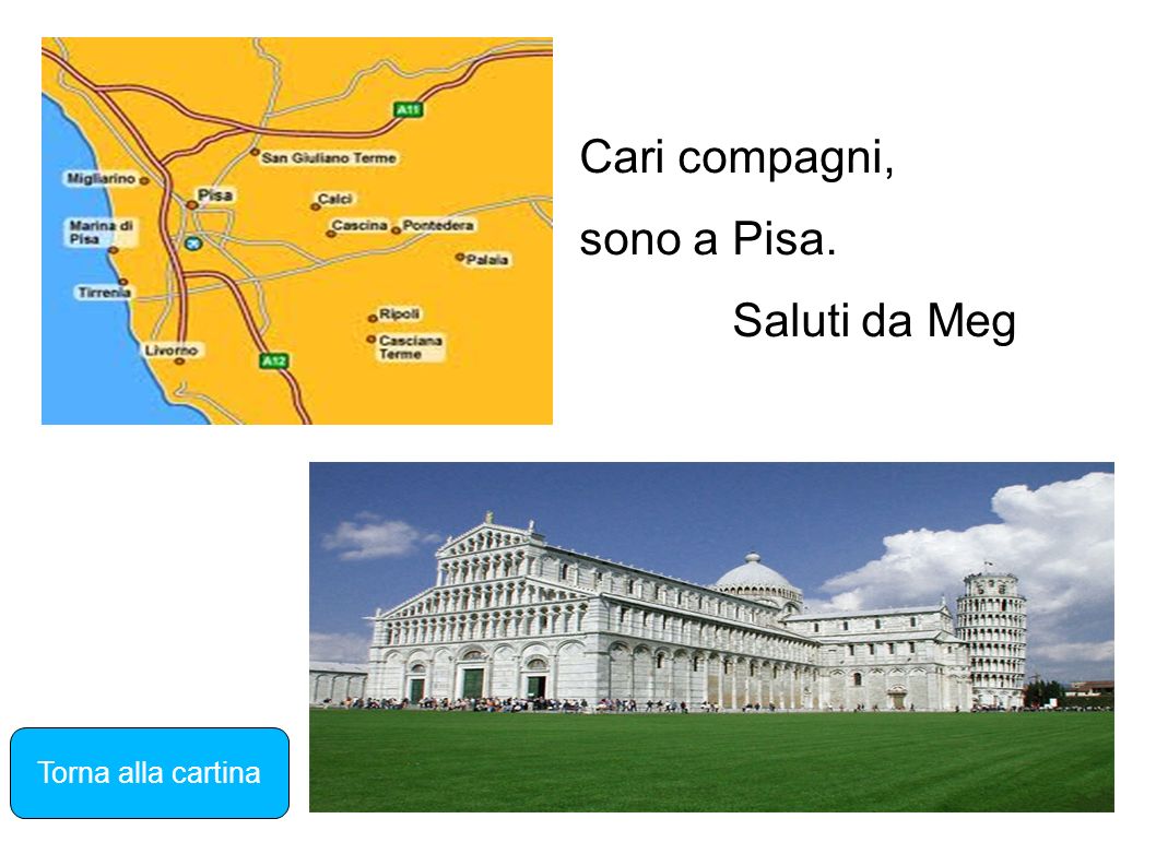 Cari compagni, sono a Pisa. Saluti da Meg Torna alla cartina
