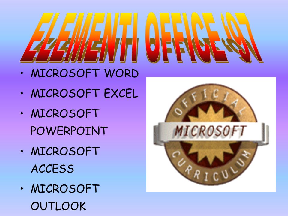 ELEMENTI OFFICE ‘97 MICROSOFT WORD MICROSOFT EXCEL