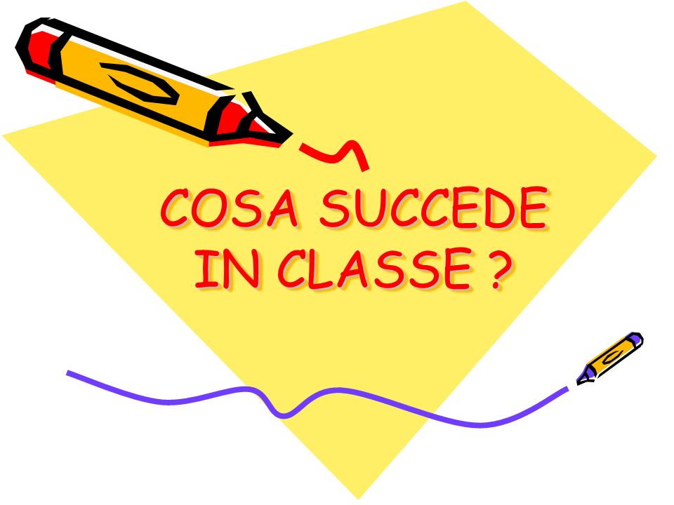 COSA SUCCEDE IN CLASSE