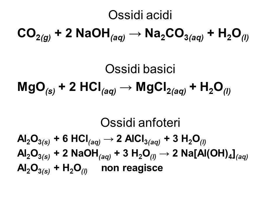 CO2(g) + 2 NaOH(aq) → Na2CO3(aq) + H2O(l) Ossidi basici