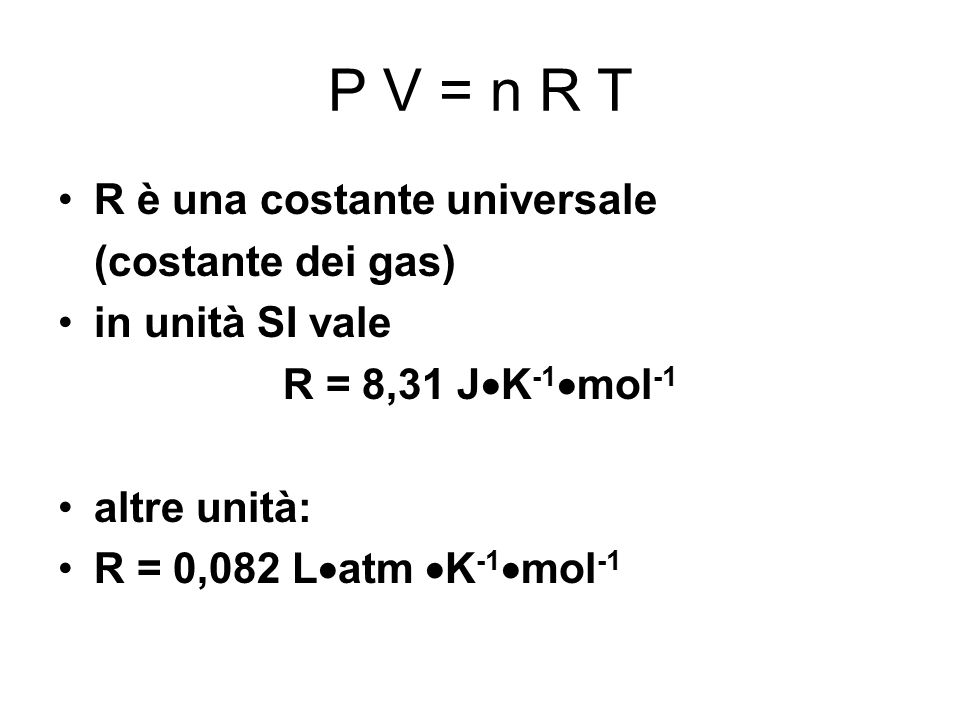 P V = n R T R è una costante universale (costante dei gas)