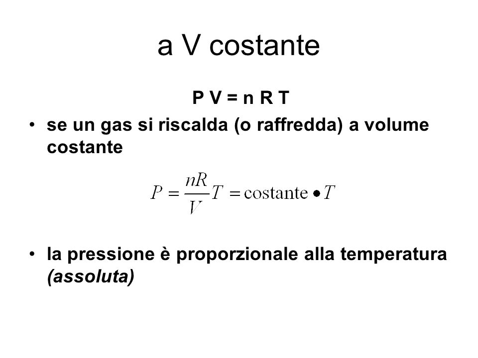 a V costante P V = n R T. se un gas si riscalda (o raffredda) a volume costante.